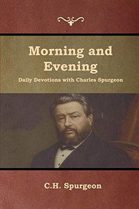 Morning And Evening Daily Devotions With Charles Spurgeon - 9781618954411 Morning And Evening Daily Devotions With Charles Spurgeon - 9781618954411
