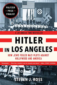 Hitler In Los Angeles: How Jews Foiled Nazi Plots Against Hollywood And America