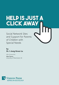 Help Is Just A Click Away: Social Network Sites And Support For Parents Of Children With Special Needs (Sociology) - 9781622736072 Help Is Just A Click Away: Social Network Sites And Support For Parents Of Children With Special Needs (Sociology) - 9781622736072
