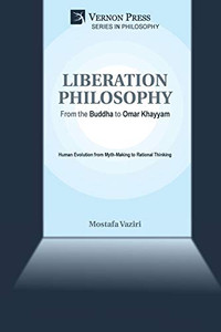 Liberation Philosophy: From The Buddha To Omar Khayyam - 9781622737192 Liberation Philosophy: From The Buddha To Omar Khayyam - 9781622737192