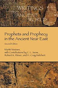Prophets And Prophecy In The Ancient Near East (Writings From The Ancient World) Prophets And Prophecy In The Ancient Near East (Writings From The Ancient World)
