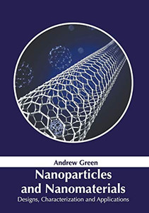 Nanoparticles And Nanomaterials: Designs, Characterization And Applications Nanoparticles And Nanomaterials: Designs, Characterization And Applications