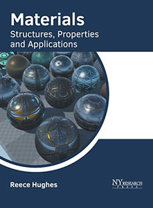 Materials: Structures, Properties And Applications Materials: Structures, Properties And Applications