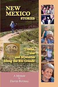 New Mexico Stories: Truths, Tales And Mysteries From Along The Río Grande New Mexico Stories: Truths, Tales And Mysteries From Along The Río Grande
