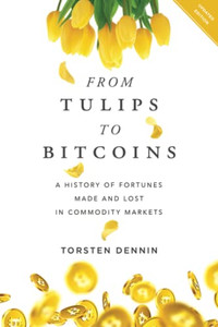 From Tulips To Bitcoins: A History Of Fortunes Made And Lost In Commodity Markets