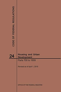 Code Of Federal Regulations Title 24, Housing And Urban Development, Parts 700-1699, 2019 Code Of Federal Regulations Title 24, Housing And Urban Development, Parts 700-1699, 2019