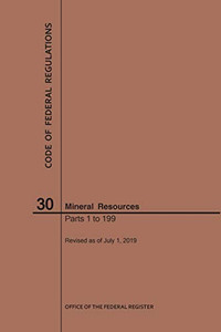 Code Of Federal Regulations Title 30, Mineral Resources, Parts 1-199, 2019 Code Of Federal Regulations Title 30, Mineral Resources, Parts 1-199, 2019