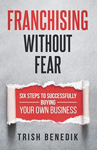 Franchising Without Fear: Six Steps To Successfully Buying Your Own Business - 9781640854475 Franchising Without Fear: Six Steps To Successfully Buying Your Own Business - 9781640854475