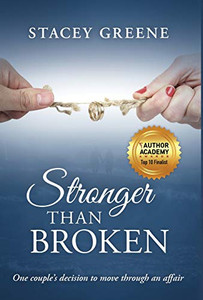 Stronger Than Broken: One Couple'S Decision To Move Through An Affair - 9781640856035