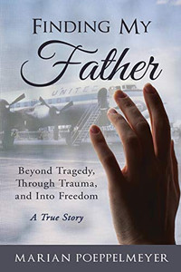 Finding My Father: Beyond Tragedy, Through Trauma, And Into Freedom - 9781640856295