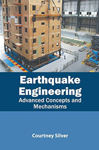 Earthquake Engineering: Advanced Concepts And Mechanisms