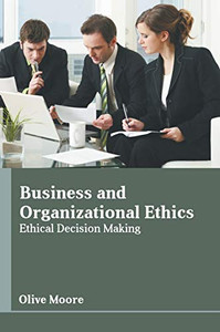 Business And Organizational Ethics: Ethical Decision Making