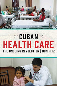 Cuban Health Care: The Ongoing Revolution Cuban Health Care: The Ongoing Revolution
