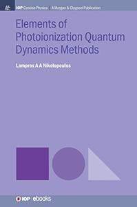 Elements Of Photoionization Quantum Dynamics Methods (Iop Concise Physics) - 9781643276533