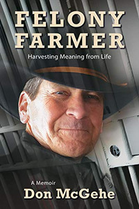 Felony Farmer: Harvesting Meaning From Life - 9781643880440