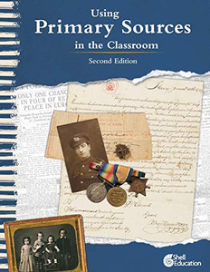 Using Primary Sources In The Classroom, 2Nd Edition (Professional Resources For Social Studies Teachers) Using Primary Sources In The Classroom, 2Nd Edition (Professional Resources For Social Studies Teachers)
