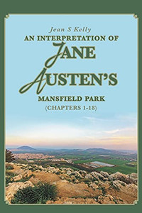 An Interpretation Of Jane Austen'S Mansfield Park: (Chapters 1-18) An Interpretation Of Jane Austen'S Mansfield Park: (Chapters 1-18)