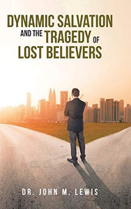 Dynamic Salvation And The Tragedy Of Lost Believers - 9781645159650