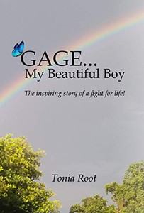 Gage... My Beautiful Boy: The Inspiring Story Of A Fight For Life!
