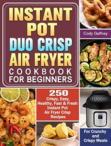 Instant Pot Duo Crisp Air Fryer Cookbook For Beginners: 250 Crispy, Easy, Healthy, Fast & Fresh Instant Pot Air Fryer Crisp Recipes For Crunchy & Crispy Meals - 9781649842770 Instant Pot Duo Crisp Air Fryer Cookbook For Beginners: 250 Crispy, Easy, Healthy, Fast & Fresh Instant Pot Air Fryer Crisp Recipes For Crunchy & Crispy Meals - 9781649842770