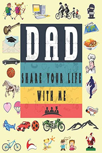 Dad Share Your Life With Me: Perfect For Dad'S Birthday, Father'S Day, Valentine Day Or Just To Show Dad You Love Him! - 9781651749586 Dad Share Your Life With Me: Perfect For Dad'S Birthday, Father'S Day, Valentine Day Or Just To Show Dad You Love Him! - 9781651749586