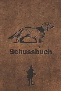 Schussbuch: Jagdtagebuch Für Alle Jäger, Jägerinnen, Jagdpächter, Förster, Sportschützen. Perfekt Als Geschenk Oder Geschenkidee Zum Jagdschein Mit ... Des Geschossenen Wild (German Edition) - 9781652830955 Schussbuch: Jagdtagebuch Für Alle Jäger, Jägerinnen, Jagdpächter, Förster, Sportschützen. Perfekt Als Geschenk Oder Geschenkidee Zum Jagdschein Mit ... Des Geschossenen Wild (German Edition) - 9781652830955