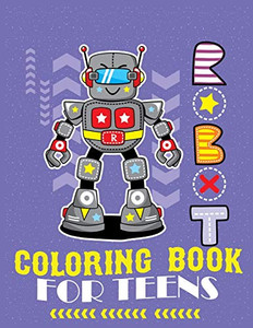 Robot Coloring Book For Teens: Advanced Coloring Pages For Everyone, Adults, Teens, Tweens, Older Kids, Boys, & Girls, Geometric Designs & ... Practice For Stress Relief & Relaxation - 9781670347787 Robot Coloring Book For Teens: Advanced Coloring Pages For Everyone, Adults, Teens, Tweens, Older Kids, Boys, & Girls, Geometric Designs & ... Practice For Stress Relief & Relaxation - 9781670347787