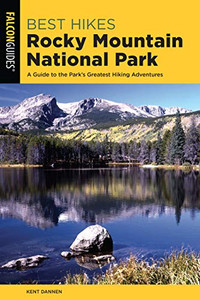 Best Hikes Rocky Mountain National Park: A Guide to the Park's Greatest Hiking Adventures (Regional Hiking Series)