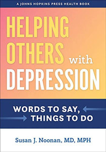 Helping Others with Depression: Words to Say, Things to Do (A Johns Hopkins Press Health Book) Helping Others with Depression: Words to Say, Things to Do (A Johns Hopkins Press Health Book)