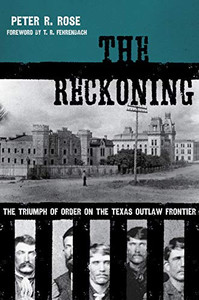 The Reckoning: The Triumph Of Order On The Texas Outlaw Frontier (American Liberty And Justice)