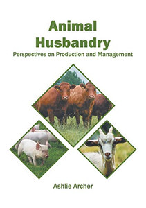 Animal Husbandry: Perspectives On Production And Management Animal Husbandry: Perspectives On Production And Management