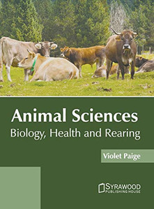 Animal Sciences: Biology, Health And Rearing Animal Sciences: Biology, Health And Rearing