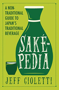 Sakepedia: A Non-Traditional Guide To JapanS Traditional Beverage - 9781683367741