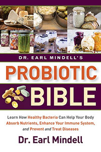 Dr. Earl Mindell'S Probiotic Bible: Learn How Healthy Bacteria Can Help Your Body Absorb Nutrients, Enhance Your Immune System, And Prevent And Treat Diseases. - 9781684423569