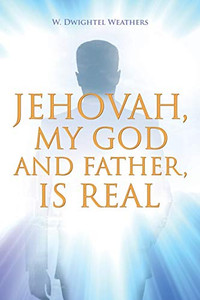 Jehovah, My God And Father, Is Real - 9781684566969 Jehovah, My God And Father, Is Real - 9781684566969