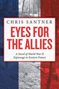 Eyes For The Allies: A Novel Of World War Ii Espionage In Eastern France - 9781684702145