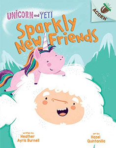 Sparkly New Friends: An Acorn Book (Unicorn And Yeti)