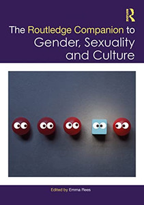 The Routledge Companion To Gender, Sexuality And Culture (Routledge Companions To Gender) The Routledge Companion To Gender, Sexuality And Culture (Routledge Companions To Gender)