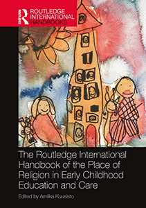 The Routledge International Handbook Of The Place Of Religion In Early Childhood Education And Care (Routledge International Handbooks Of Education)