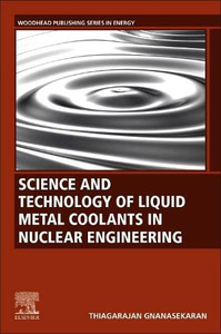 Science And Technology Of Liquid Metal Coolants In Nuclear Engineering (Woodhead Publishing Series In Energy)