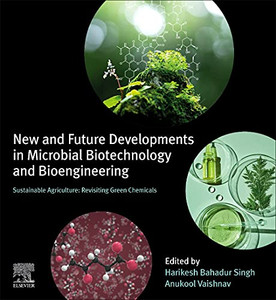 New And Future Developments In Microbial Biotechnology And Bioengineering: Sustainable Agriculture: Revisiting Green Chemicals New And Future Developments In Microbial Biotechnology And Bioengineering: Sustainable Agriculture: Revisiting Green Chemicals