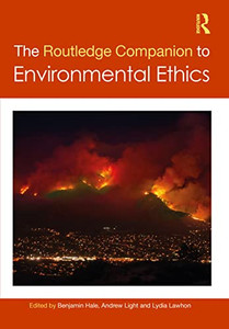 The Routledge Companion To Environmental Ethics (Routledge Philosophy Companions) The Routledge Companion To Environmental Ethics (Routledge Philosophy Companions)