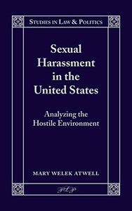 Sexual Harassment in the United States: Analyzing the Hostile Environment (Studies in Law and Politics)