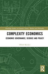 Complexity Economics: Economic Governance, Science And Policy (Routledge Studies In Economic Theory, Method And Philosophy) Complexity Economics: Economic Governance, Science And Policy (Routledge Studies In Economic Theory, Method And Philosophy)