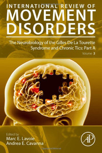 The Neurobiology Of The Gilles De La Tourette Syndrome And Chronic Tics: Part A (Volume 3) (International Review Of Movement Disorders, Volume 3) The Neurobiology Of The Gilles De La Tourette Syndrome And Chronic Tics: Part A (Volume 3) (International Review Of Movement Disorders, Volume 3)