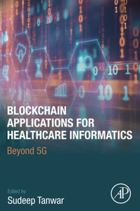 Blockchain Applications For Healthcare Informatics: Beyond 5G Blockchain Applications For Healthcare Informatics: Beyond 5G