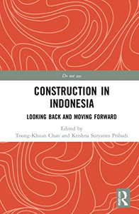Construction In Indonesia: Looking Back And Moving Forward (Routledge Research Collections For Construction In Developing Countries) Construction In Indonesia: Looking Back And Moving Forward (Routledge Research Collections For Construction In Developing Countries)