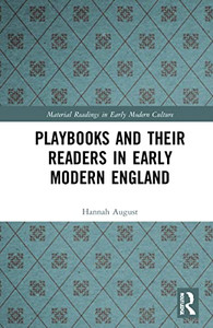 Playbooks And Their Readers In Early Modern England (Material Readings In Early Modern Culture) Playbooks And Their Readers In Early Modern England (Material Readings In Early Modern Culture)