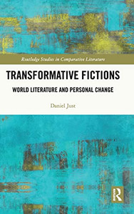 Transformative Fictions: World Literature And Personal Change (Routledge Studies In Comparative Literature) Transformative Fictions: World Literature And Personal Change (Routledge Studies In Comparative Literature)