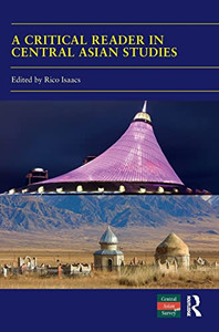 A Critical Reader In Central Asian Studies: 40 Years Of Central Asian Survey A Critical Reader In Central Asian Studies: 40 Years Of Central Asian Survey